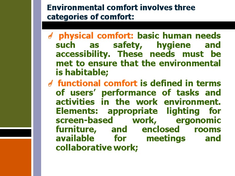 Environmental comfort involves three categories of comfort:   physical comfort: basic human needs